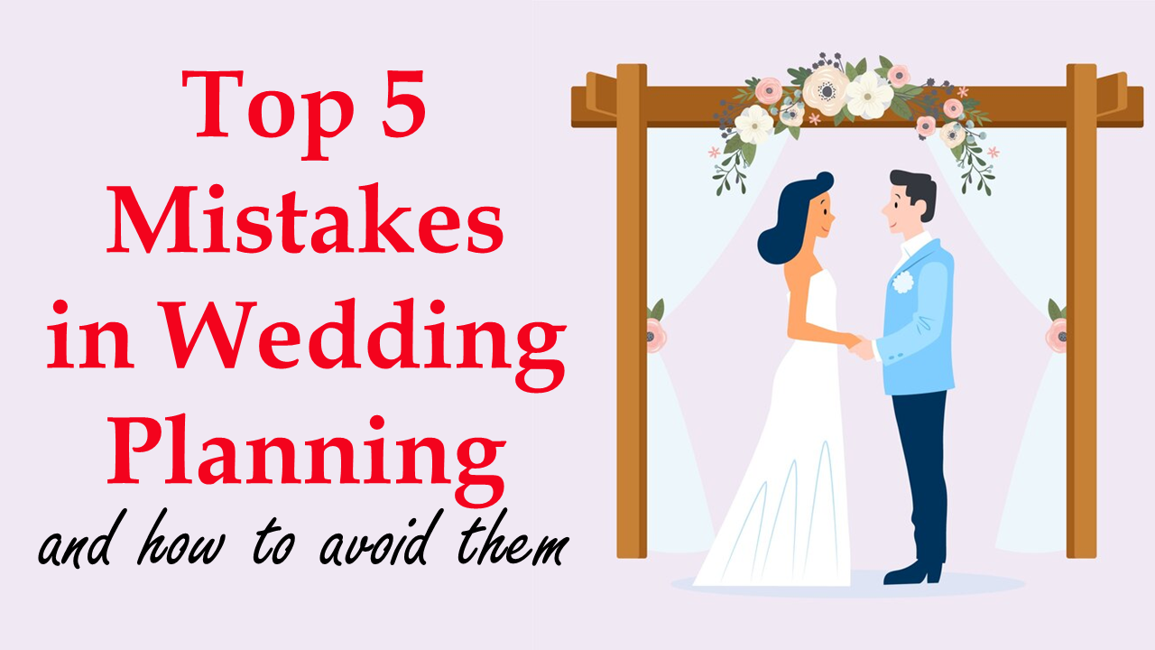 Top 5 Wedding Planning Mistakes and How to Avoid Them?